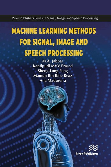 M.A. Jabbar, MVV Prasad Kantipudi, Sheng-Lung Peng, Mamun Bin Ibne Reaz, Ana Maria Madureira - Machine Learning Methods for Signal, Image and Speech Processing, Häftad