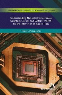 bokomslag Understanding Nanoelectromechanical Quantum Circuits and Systems (NEMX) for the Internet of Things (IoT) Era