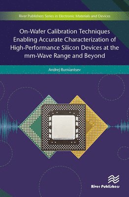 bokomslag On-Wafer Calibration Techniques Enabling Accurate Characterization of High-Performance Silicon Devices at the mm-Wave Range and Beyond