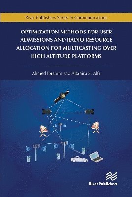 Optimization Methods for User Admissions and Radio Resource Allocation for Multicasting over High Altitude Platforms 1