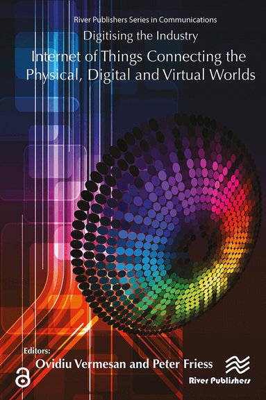 Ovidiu Vermesan, Peter Friess - Digitising the Industry Internet of Things Connecting the Physical, Digital and VirtualWorlds, Häftad