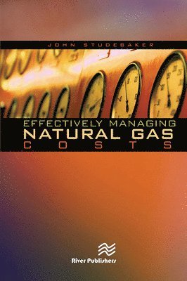 John M. Studebaker - Effectively Managing Natural Gas Costs, Häftad