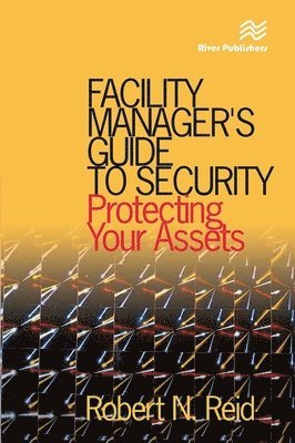 Robert N. Reid, P.E., USA) Reid, P.E., Robert N. (Registered Professional Engineer, Kennewick, Washington, P. E. Reid, Robert N Reid P E - Facility Manager's Guide to Security, Häftad