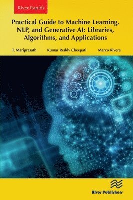 T. Mariprasath, Kumar Reddy Cheepati, Marco Rivera - Practical Guide to Machine Learning, NLP, and Generative AI: Libraries, Algorithms, and Applications, Häftad
