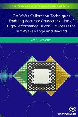 On-Wafer Calibration Techniques Enabling Accurate Characterization of High-Performance Silicon Devices at the mm-Wave Range and Beyond 1