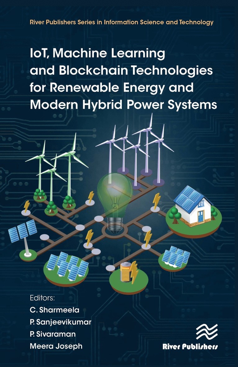 C. Sharmeela, P. Sanjeevikumar, P. Sivaraman, Meera Joseph - IoT, Machine Learning and Blockchain Technologies for Renewable Energy and Modern Hybrid Power Systems, Inbunden