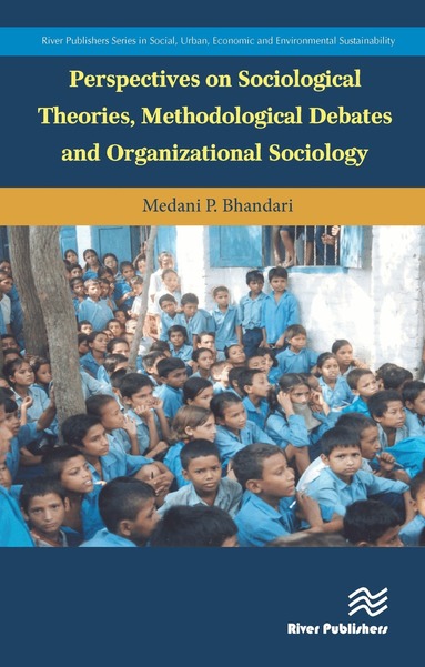 Medani P. Bhandari - Perspectives on Sociological Theories, Methodological Debates and Organizational Sociology, Inbunden