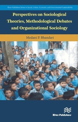 Medani P. Bhandari, U.S.A.) Bhandari, Medani P. (Akamai University - Perspectives on Sociological Theories, Methodological Debates and Organizational Sociology, Inbunden