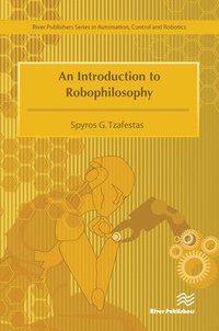 bokomslag An Introduction to Robophilosophy Cognition, Intelligence, Autonomy, Consciousness, Conscience, and Ethics