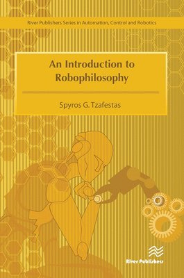 An Introduction to Robophilosophy Cognition, Intelligence, Autonomy, Consciousness, Conscience, and Ethics 1