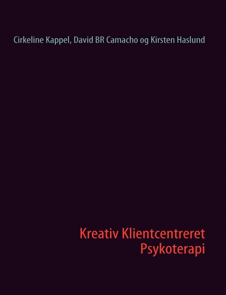 Cirkeline Kappel, David Br Camacho, Kirsten Haslund, David BR Camacho - Kreativ Klientcentreret Psykoterapi, Häftad