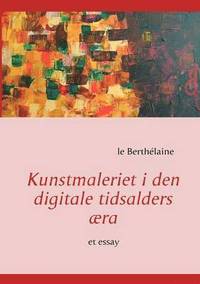 bokomslag Kunstmaleriet i den digitale tidsalders æra