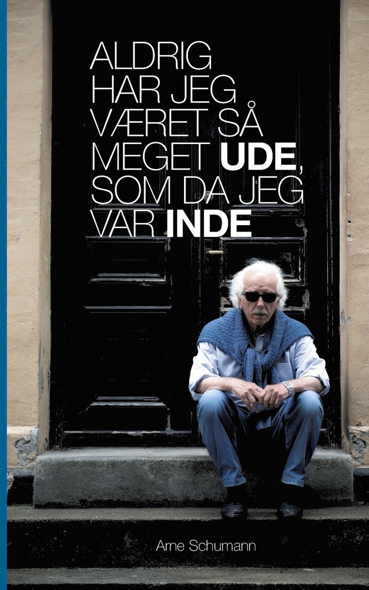 Arne Schumann - Aldrig har jeg været så meget ude, som da jeg var inde, Häftad