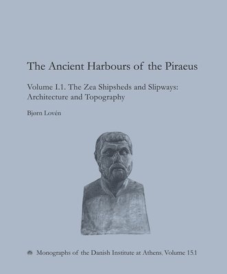 Bjorn Loven, Mette Schaldemose - Ancient Harbours of the Piraeus, Inbunden