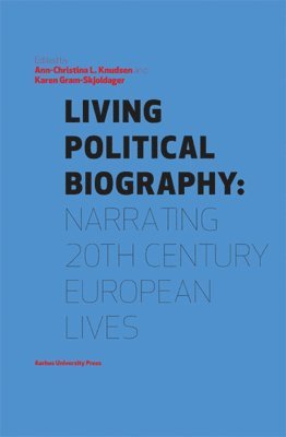 Ann-Christina L. Knudsen, Karen Gram-Skjoldager, Ann-Christina Lauring Knudsen, Karen Gram-Skjoldager - Living Political Biography, Häftad