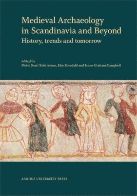 Else Roesdahl, James Graham-Campbell, Mette Svart Kristiansen - Medieval Archaeology in Scandinavia & Beyond, Inbunden