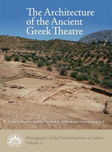 Rune Frederiksen, Elizabeth R. Gebhard, Alexander Sokolicek - Architecture of the Ancient Greek Theatre, Inbunden