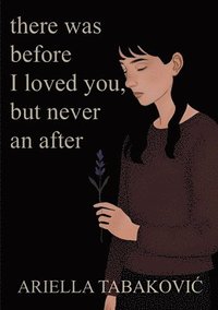 bokomslag There Was Before I Loved You, But Never an After