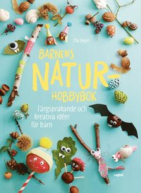 bokomslag Barnens naturhobbybok : färgsprakande och kreativa idéer för barn