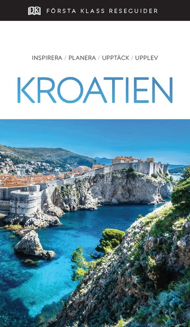 Kroatien : inspirera, planera, upptäck, upplev, Häftad