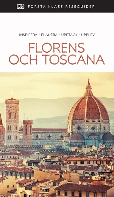 Florens och Toscana : inspirera, planera, upptäck, upplev, Häftad
