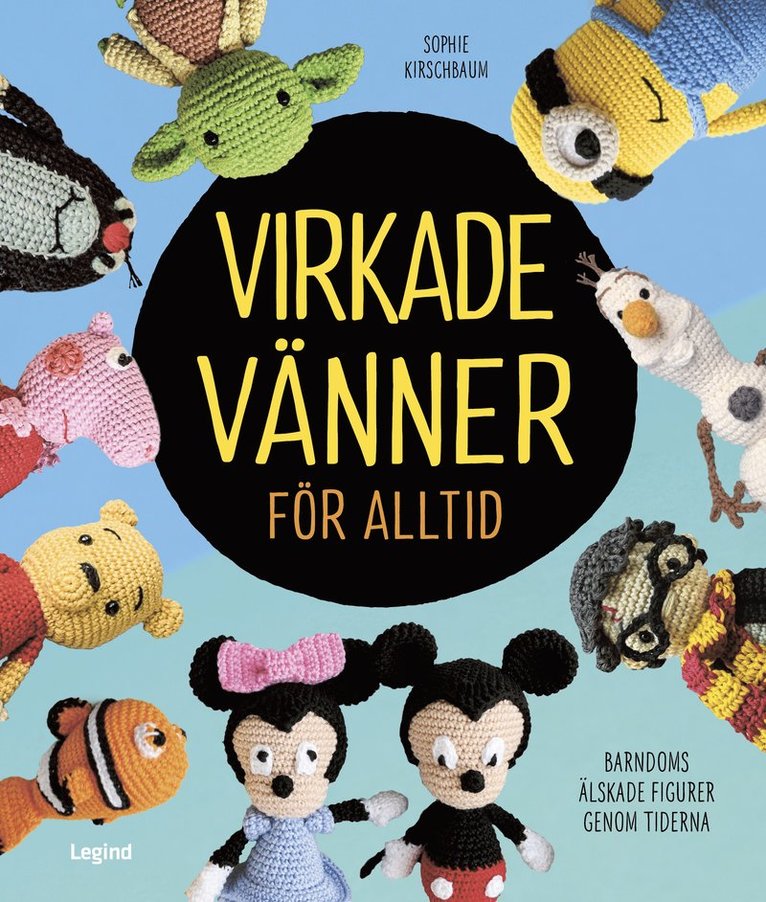 Sophie Kirschbaum - Virkade vänner för alltid : seriefigurer, filmfavoriter och andra välkända figurer att virka, Inbunden
