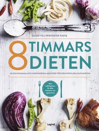 bokomslag 8 timmars-dieten : guide till den periodiska fastan - 60 nyttiga och näringsrika måltider till den populära dieten