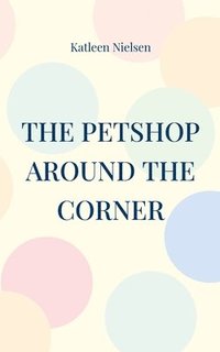 bokomslag The petshop around the corner