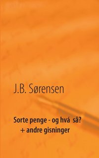 bokomslag Sorte penge - og hvá så? + andre gisninger