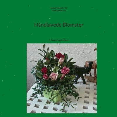 Anette Pedersen, Jannick Pedersen - Håndlavede Blomster: 5 Grønne og en Rose, Häftad