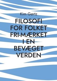 bokomslag FILOSOFI FOR FOLKET Fri-mærket i en bevæget verden