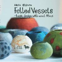 bokomslag Felted vessels - basic design with wool fibres