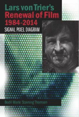 Bodil Marie Stavning Thomsen - Lars von Trier's Renewal of Film 1984-2014, Häftad