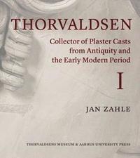 bokomslag Thorvaldsen: Collector of Plaster Casts from Antiquity and the Early Modern Period