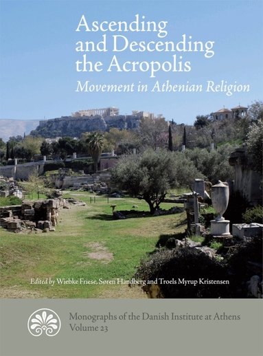 Troels Myrup Kristensen, Søren Handberg, Wiebke Friese - Ascending and descending the Acropolis, Inbunden