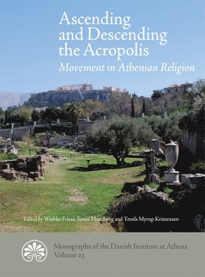 Troels Myrup Kristensen, Søren Handberg, Wiebke Friese - Ascending and descending the Acropolis, Inbunden