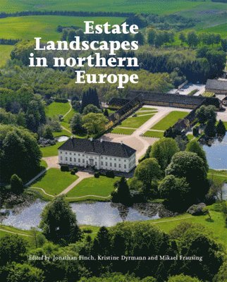 Jonathan Finch, Kristine Dyrmann, Mikael Frausing - Estate Landscapes in Northern Europe, Inbunden