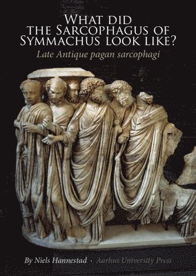 bokomslag What did the Sarcophagus of Symmachus Look Like?