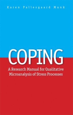 Karen Pallesgaard Munk - Coping: A Research Manual for Qualitative Microanalysis of Stress Processes, Häftad