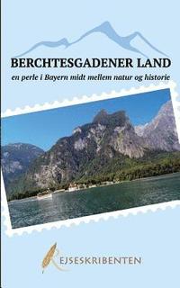 bokomslag Berchtesgadener Land - en perle i Bayern midt mellem natur og historie