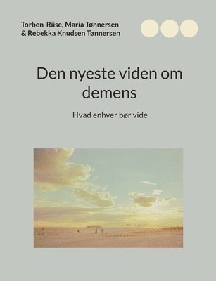 Torben Riise, Maria Tønnersen, Rebekka Knudsen Tønnersen - Den nyeste viden om demens: Hvad enhver bør vide, Häftad