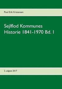 bokomslag Sejlflod Kommunes Historie 1841-1970 Bd. 1