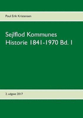 bokomslag Sejlflod Kommunes Historie 1841-1970 Bd. 1