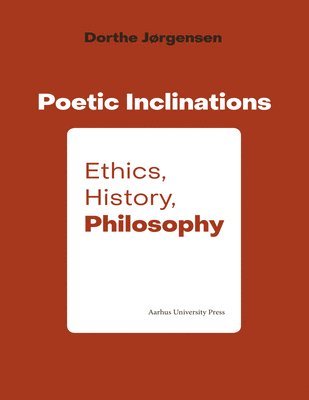 bokomslag Poetic Inclination: Ethics, History, Philosophy