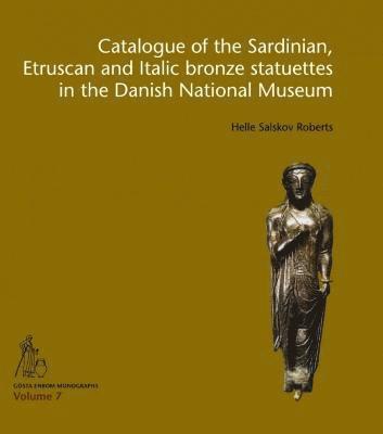 bokomslag Catalogue of the Sardinian, Etruscan and Italic bronze statuettes in the Danish National Museum