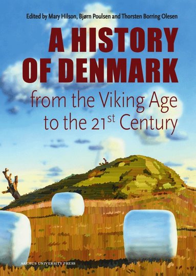 Mary Hilson, Bjørn Poulsen, Thorsten Borring Olesen - Denmark. A History from the Viking Age to the 21st Century, Inbunden