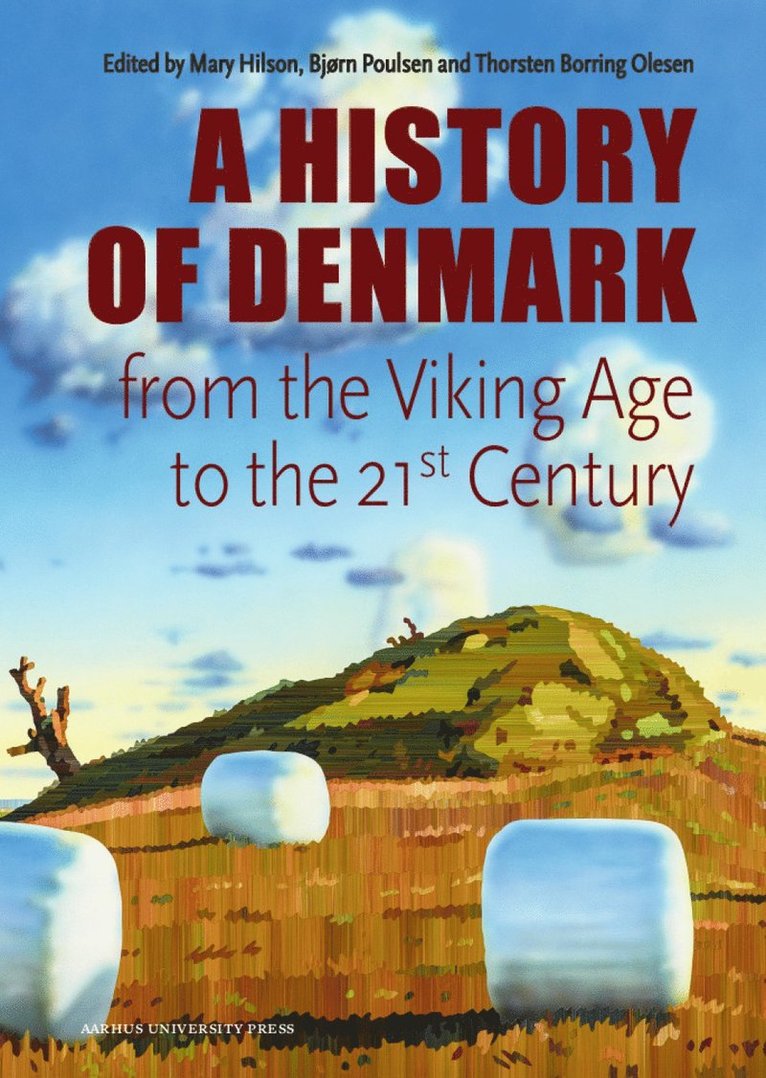 Mary Hilson, Bjørn Poulsen, Thorsten Borring Olesen - Denmark. A History from the Viking Age to the 21st Century, Inbunden