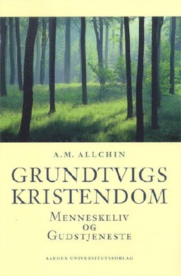 A. M. Allchin - Grundtvigs Kristendom: Menneskeliv Og Gudstjeneste, Häftad