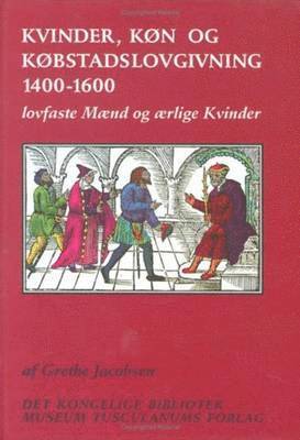 Kvinder, køn og købstadslovgivning 1400-1600 1