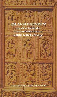 bokomslag Olavslegenden og den latinske historieskrivning i 1100-tallets Norge
